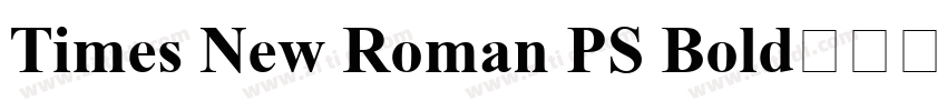 Times New Roman PS Bold字体下载字体转换